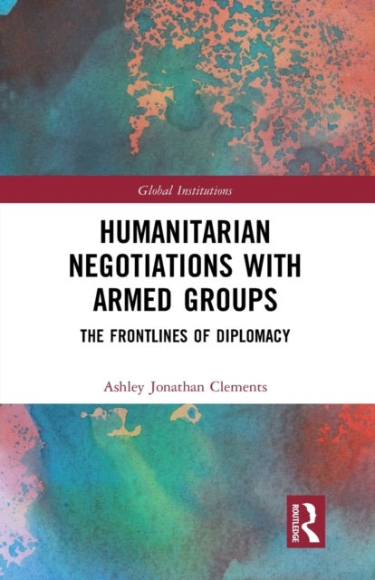 Humanitarian Negotiations with Armed Groups - The Frontlines of Diplomacy