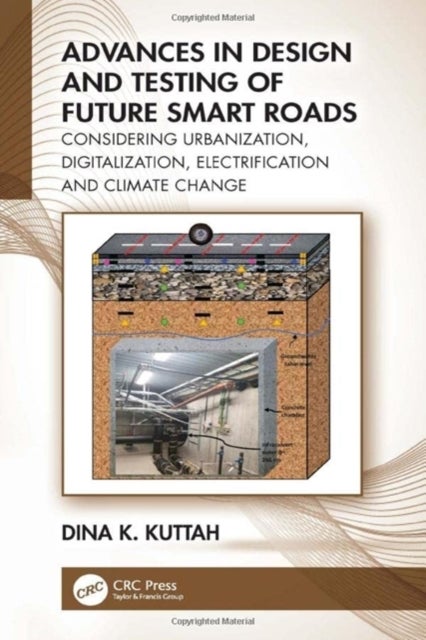 Advances in Design and Testing of Future Smart Roads - Considering Urbanization, Digitalization, Electrification and Climate Change