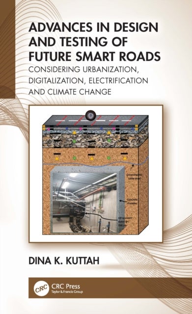 Advances in Design and Testing of Future Smart Roads - Considering Urbanization, Digitalization, Electrification and Climate Change