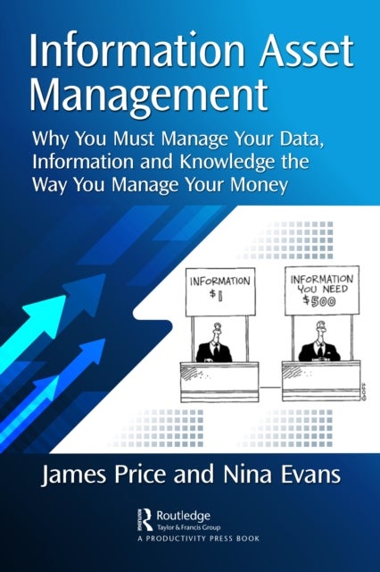 Information Asset Management - Why You Must Manage Your Data, Information and Knowledge the Way You Manage Your Money