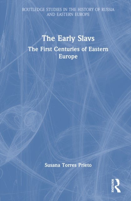 The Early Slavs - The First Centuries of Eastern Europe