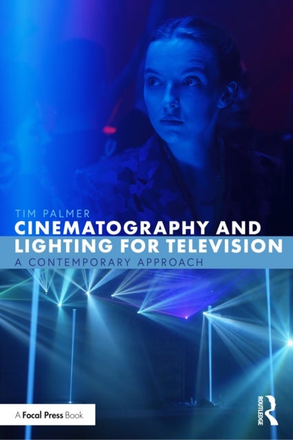 Cinematography and Lighting for Television - A Contemporary Approach