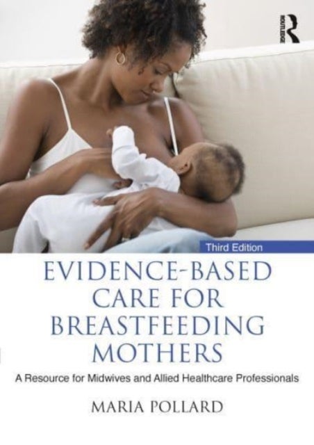 Evidence-based Care for Breastfeeding Mothers - A Resource for Midwives and Allied Healthcare Professionals