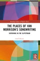 The Places of Van Morrison''s Songwriting