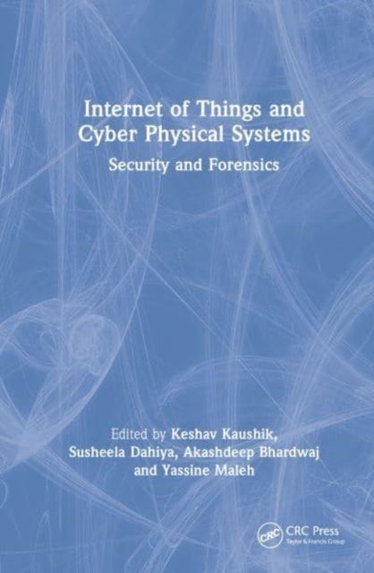 Internet of Things and Cyber Physical Systems - Security and Forensics