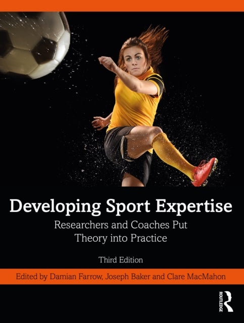 Developing Sport Expertise - Researchers and Coaches Put Theory into Practice