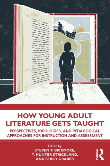 How Young Adult Literature Gets Taught - Perspectives, Ideologies, and Pedagogical Approaches for Instruction and Assessment