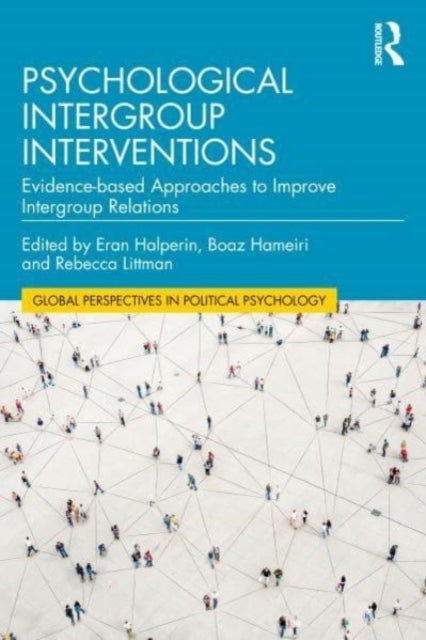 Psychological Intergroup Interventions - Evidence-based Approaches to Improve Intergroup Relations