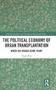 The Political Economy of Organ Transplantation
