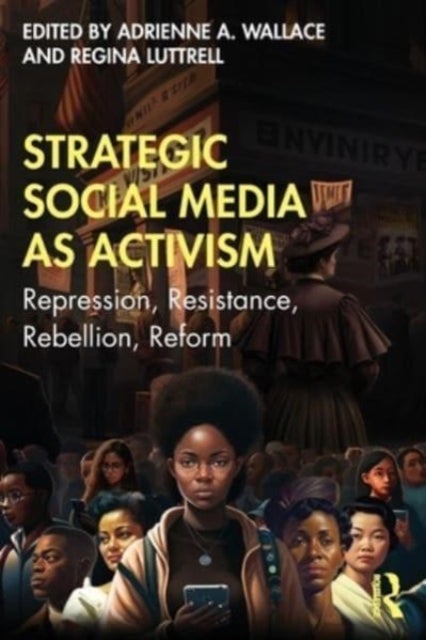Strategic Social Media as Activism - Repression, Resistance, Rebellion, Reform