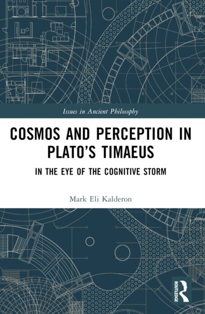 Cosmos and Perception in Plato's Timaeus - In the Eye of the Cognitive Storm