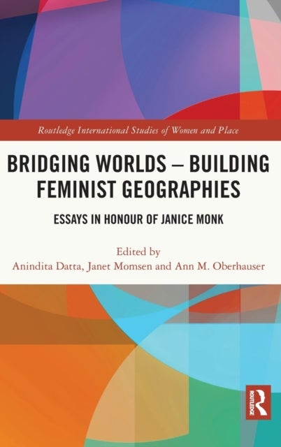 Bridging Worlds - Building Feminist Geographies - Essays in Honour of Janice Monk