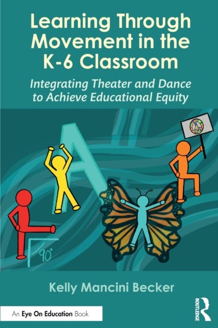Learning Through Movement in the K-6 Classroom - Integrating Theater and Dance to Achieve Educational Equity