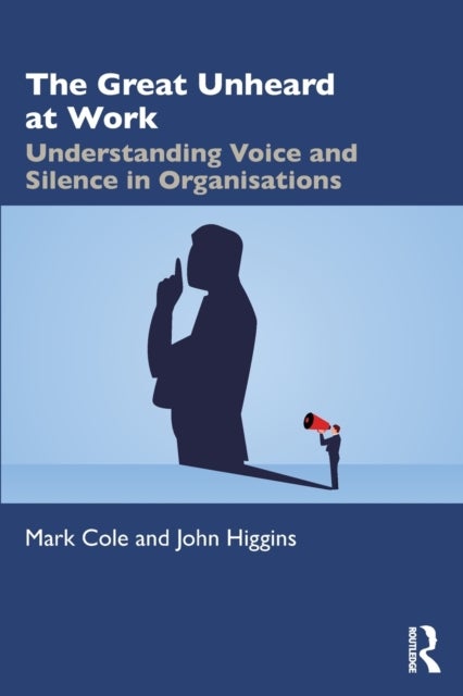 The Great Unheard at Work - Understanding Voice and Silence in Organisations