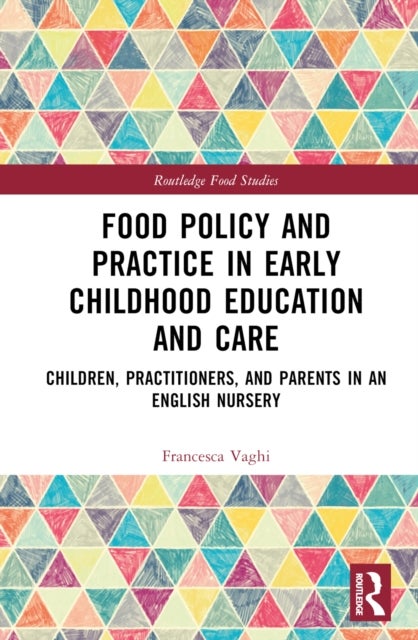Food Policy and Practice in Early Childhood Education and Care - Children, Practitioners, and Parents in an English Nursery