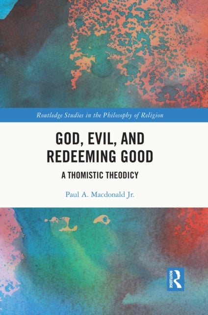 God, Evil, and Redeeming Good - A Thomistic Theodicy