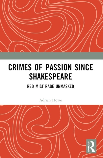 Crimes of Passion Since Shakespeare - Red Mist Rage Unmasked