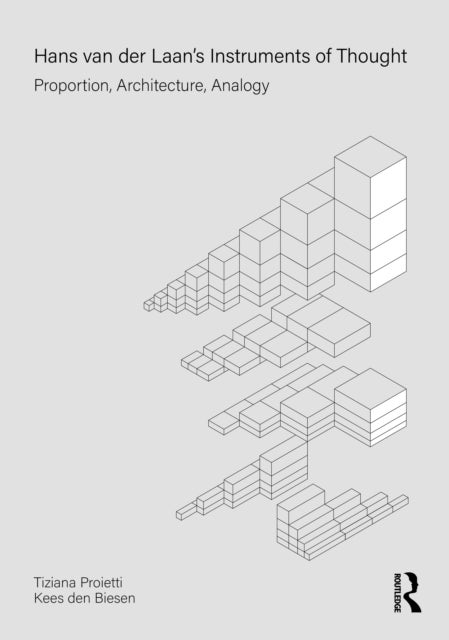 Hans van der Laan¿s Instruments of Thought - Proportion, Architecture, Analogy