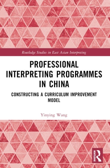Professional Interpreting Programmes in China - Constructing a Curriculum Improvement Model