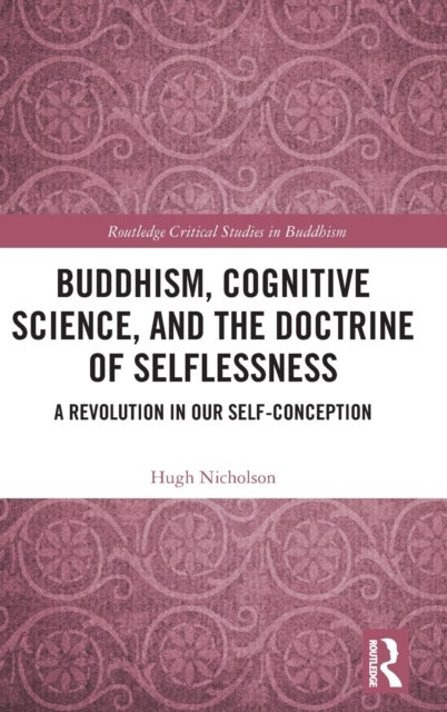 Buddhism, Cognitive Science, and the Doctrine of Selflessness - A Revolution in Our Self-Conception