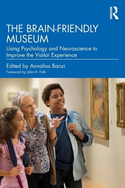 The Brain-Friendly Museum - Using Psychology and Neuroscience to Improve the Visitor Experience