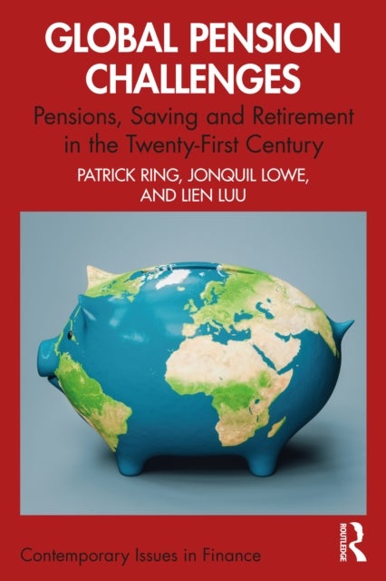 Global Pension Challenges - Pensions, Saving and Retirement in the Twenty-First Century