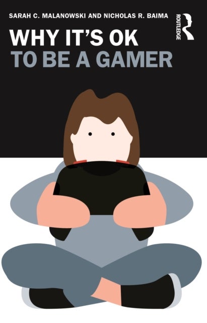 Why It''s OK to Be a Gamer