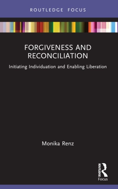 Forgiveness and Reconciliation - Initiating Individuation and Enabling Liberation