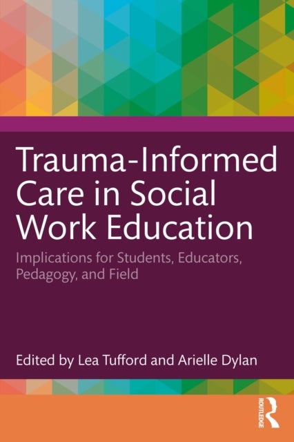 Trauma-informed Care in Social Work Education - Implications for Students, Educators, Pedagogy, and Field