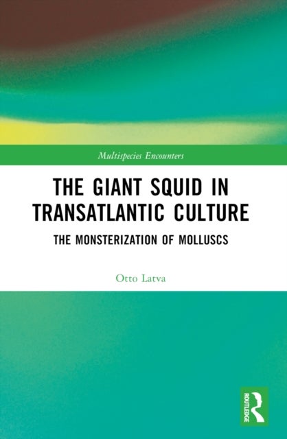 The Giant Squid in Transatlantic Culture - The Monsterization of Molluscs