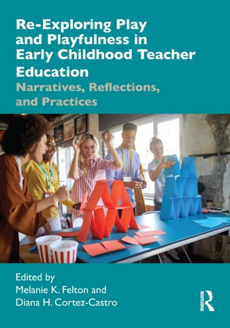 Re-Exploring Play and Playfulness in Early Childhood Teacher Education - Narratives, Reflections, and Practices