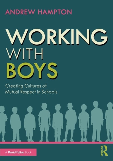 Working with Boys - Creating Cultures of Mutual Respect in Schools