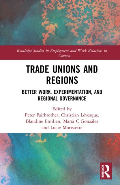 Trade Unions and Regions - Better Work, Experimentation, and Regional Governance
