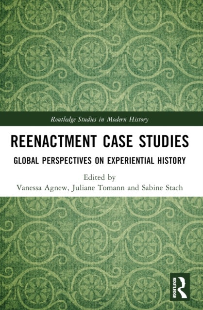 Reenactment Case Studies - Global Perspectives on Experiential History
