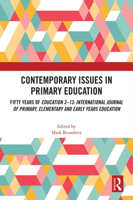 Contemporary Issues in Primary Education - Fifty Years of Education 3-13: International Journal of Primary, Elementary and Early Years Education