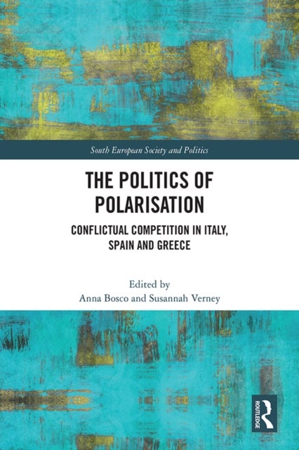 The Politics of Polarisation - Conflictual Competition in Italy, Spain and Greece