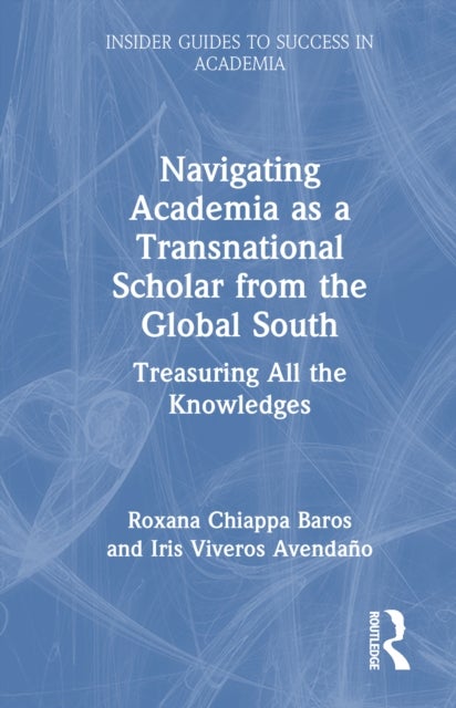 Navigating Academia As a Transnational Scholar from the Global South - Treasuring All the Knowledges
