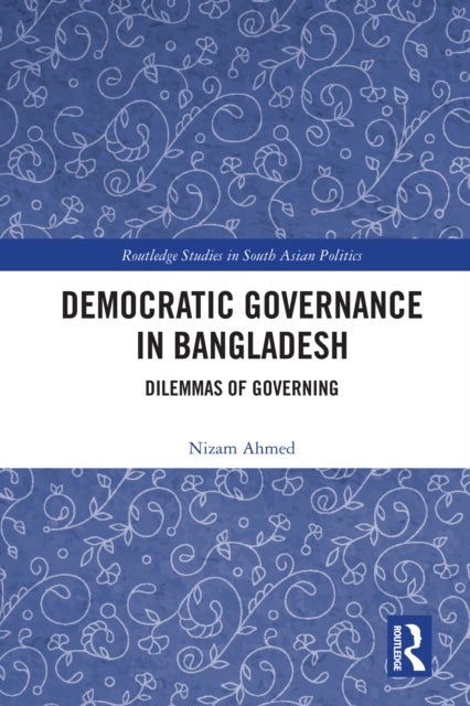 Democratic Governance in Bangladesh - Dilemmas of Governing