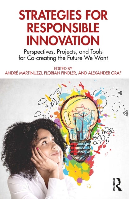 Strategies for Responsible Innovation - Perspectives, Projects, and Tools for Co-creating the Future We Want