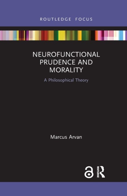 Neurofunctional Prudence and Morality - A Philosophical Theory