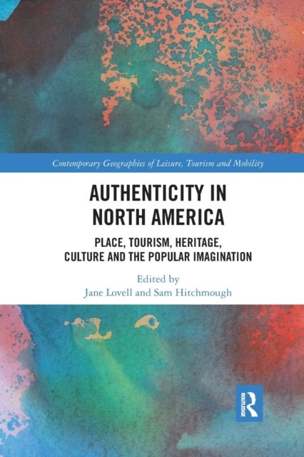 Authenticity in North America - Place, Tourism, Heritage, Culture and the Popular Imagination