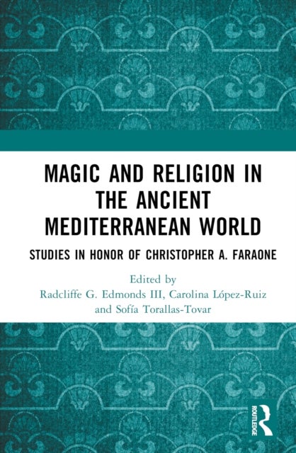 Magic and Religion in the Ancient Mediterranean World - Studies in Honor of Christopher A. Faraone