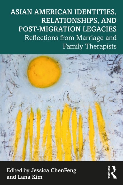 Asian American Identities, Relationships, and Post-Migration Legacies - Reflections from Marriage and Family Therapists