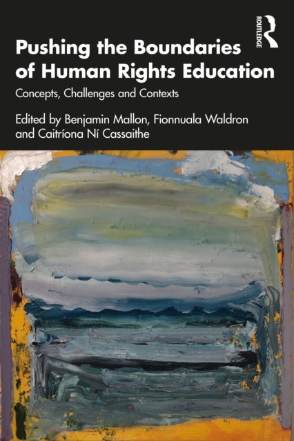 Pushing the Boundaries of Human Rights Education - Concepts, Challenges and Contexts