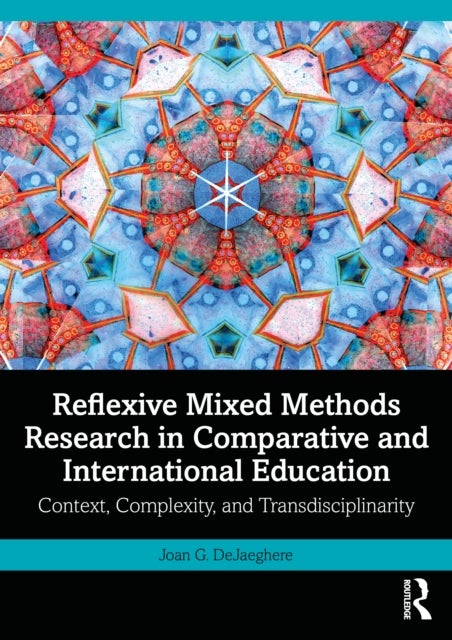 Reflexive Mixed Methods Research in Comparative and International Education - Context, Complexity, and Transdisciplinarity