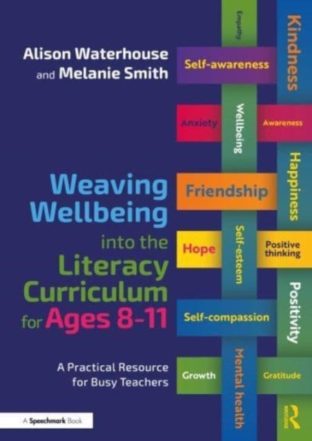 Weaving Wellbeing into the Literacy Curriculum for Ages 8-11 - A Practical Resource for Busy Teachers