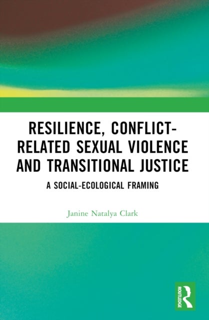 Resilience, Conflict-Related Sexual Violence and Transitional Justice - A Social-Ecological Framing