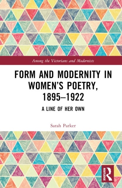Form and Modernity in Women''s Poetry, 1895-1922 - A Line of Her Own