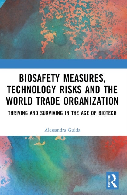 Biosafety Measures, Technology Risks and the World Trade Organization - Thriving and Surviving in the Age of Biotech