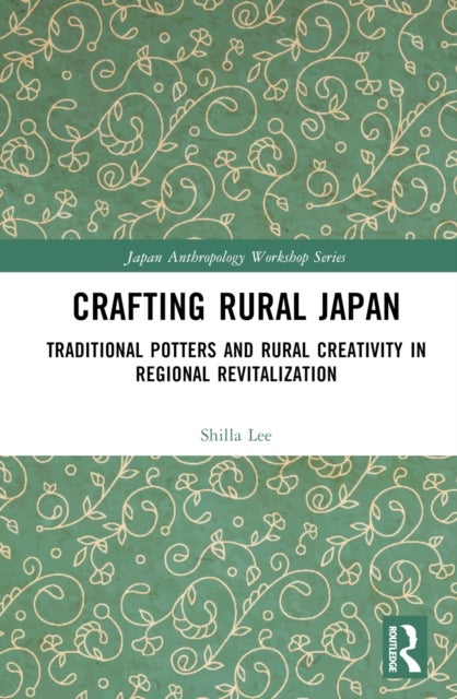 Crafting Rural Japan - Traditional Potters and Rural Creativity in Regional Revitalization